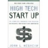 High Tech Start Up, Revised and Updated: The Complete Handbook For Creating Successful New High Tech Companies by John L. Nesheim 